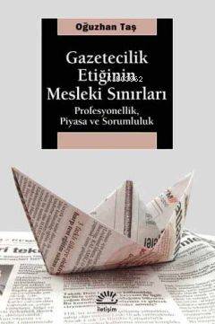 Gazetecilik Etiğinin Mesleki Sınırları Oğuzhan Taş