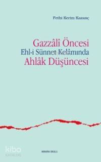 Gazzâli Öncesi Ehl-i Sünnet Kelâmında Ahlâk Düşüncesi Fethi Kerim Kaza