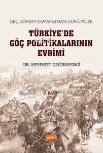 Geç Dönem Osmanlı’dan Günümüze Türkiye'de Göç Politikalarının Evrimi M