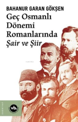 Geç Osmanlı Dönemi Romanlarında Şair Ve Şiir (2 Baskı) Bahanur Garan G