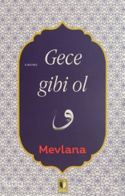 Gece Gibi Ol Mevlana Celaleddin Rumi