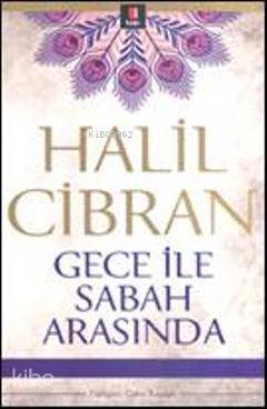 Gece ile Sabah Arasında Halil Cibran