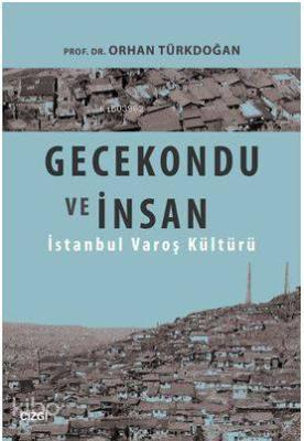 Gecekondu ve İnsan Orhan Türkdoğan