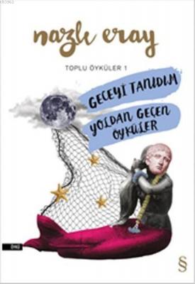 Geceyi Tanıdım - Yoldan Geçen Öyküler Nazlı Eray