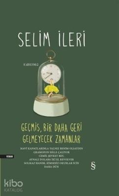 Geçmiş Bir Daha Geri Gelmeyecek Zamanlar (Tek Cilt) Selim İleri