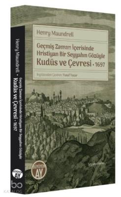 Geçmiş Zaman İçerisinde Hristiyan Bir Seyyahın Gözüyle Kudüs ve Çevres