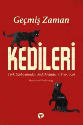 Geçmiş Zaman Kedileri; Türk Edebiyatından Kedi Metinleri (1870-1950) F