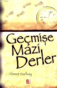 Geçmişe Mazi Derler Ahmet Sarbay