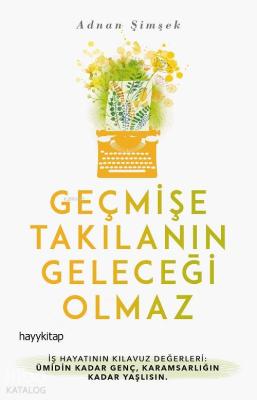 Geçmişe Takılanın Geleceği Olmaz Adnan Şimşek