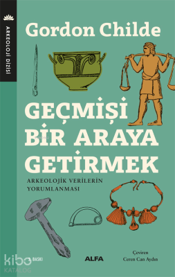 Geçmişi Bir Araya Getirmek V. Gordon Childe