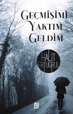 Geçmişimi Yaktım Geldim Halit Ertuğrul