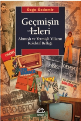 Geçmişin İzleri ;Altmışlı ve Yetmişli Yılların Kolektif Belleğiğ Özge 