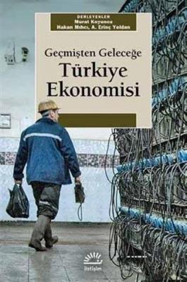 Geçmişten Geleceğe Türkiye Ekonomisi Hakan Mıhcı