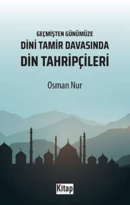 Geçmişten Günümüze Dini Tamir Davasında Din Tahripçileri Osman Nur