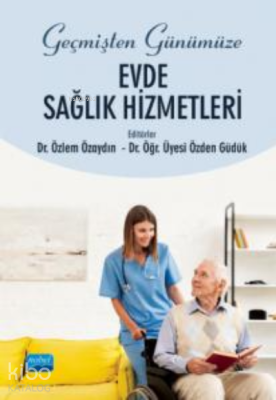 Geçmişten Günümüze Evde Sağlık Hizmetleri Kolektif