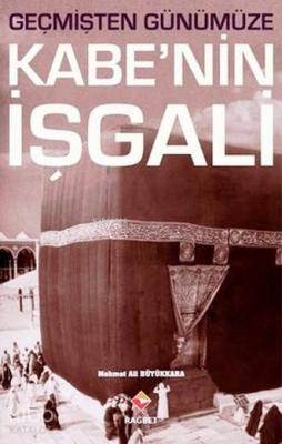 Geçmişten Günümüze Kabe'nin İşgali Mehmet Ali Büyükkara