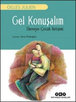 Gel Konuşalım; Ebeveyn-Çocuk İletişimi Gilles Julien