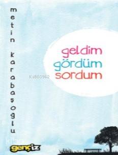 Geldim Gördüm Sordum Metin Karabaşoğlu