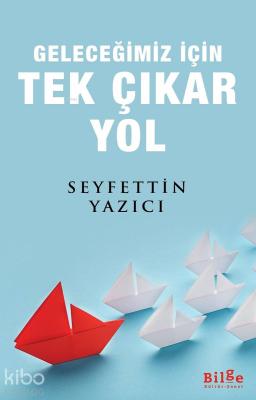 Geleceğimiz İçin Tek Çıkar Yol Seyfettin Yazıcı