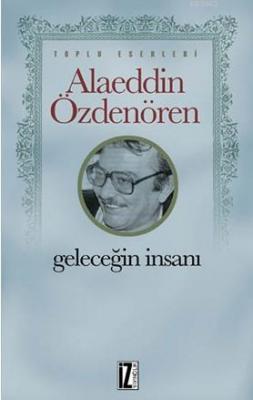 Geleceğin İnsanı Alaeddin Özdenören