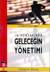 Geleceğin Yönetimi Coşkun Çoroğlu