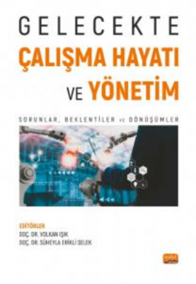 Gelecekte Çalışma Hayatı Ve Yönetim;Sorunlar, Beklentiler ve Dönüşümle