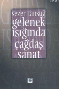 Gelenek Işığında Çağdaş Sanat Sezer Tansuğ