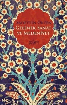 Gelenek Sanat ve Medeniyet Sadettin Ökten