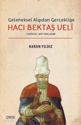 Geleneksel Algıdan Gerçekliğe Hacı Bektaş Velî Harun Yıldız