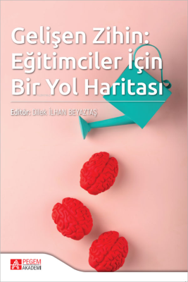 Gelişen Zihin: Eğitimciler İçin Bir Yol Haritası Dilek İlhan Beyaztaş