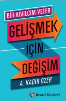 Gelişmek için Değişim; Bir Kıvılcım Yeter A. Kadir Özer