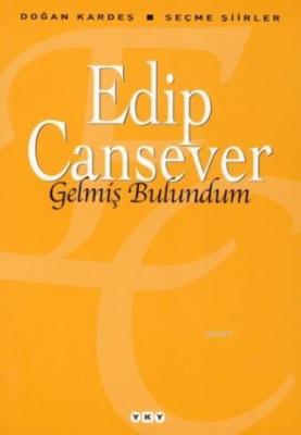 Gelmiş Bulundum; Seçme Şiirler Edip Cansever