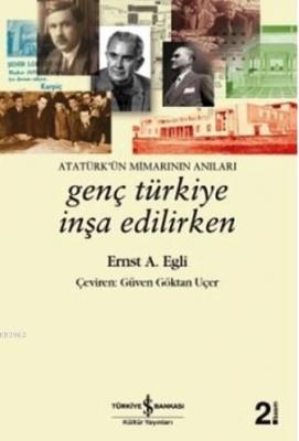 Genç Türkiye İnşa Edilirken Ernst A. Egli