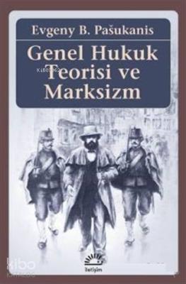 Genel Hukuk Teorisi ve Marksizm Evgeny B. Pasukanis