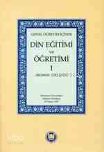 Genel Öğretim İçinde Din Eğitimi ve Öğretimi - 1 Bilimsel Toplantı