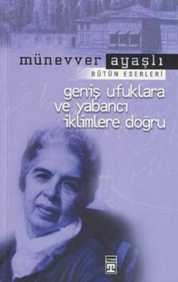 Geniş Ufuklara ve Yabancı İklimlere Doğru Münevver Ayaşlı