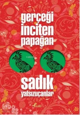 Gerçeği İnciten Papağan Sadık Yalsızuçanlar