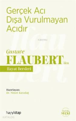 Gerçek Acı Dışa Vurulmayan Acıdır - Gustave Flaubert'den Hayat Dersler