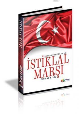 Gerçek Öykülerle İstiklal Marşı Murat Kılıç