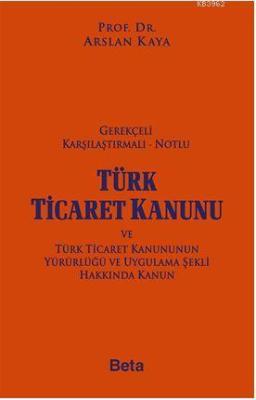 Gerekçeli Türk Ticaret Kanunu Arslan Kaya