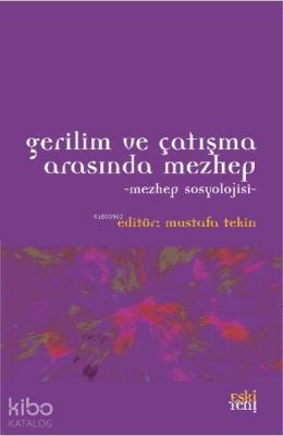 Gerilim ve Çatışma Arasında Mezhep - Mezhep Sosyolojisi Mustafa Tekin