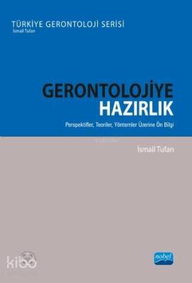 Gerontolojiye Hazırlık; Perspektifler, Teoriler, Yöntemler Üzerine Ön 