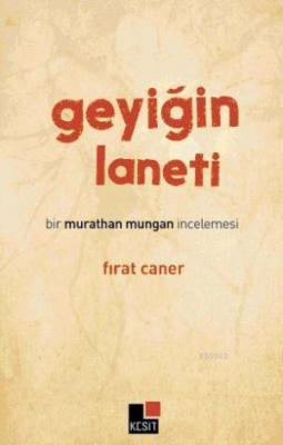 Geyiğin Laneti; Bir Murathan Mungan İncelemesi Fırat Caner