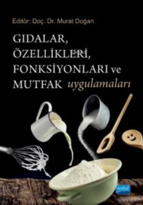 Gıdalar, Özellikleri, Fonksiyonları ve Mutfak Uygulamaları Murat Doğan