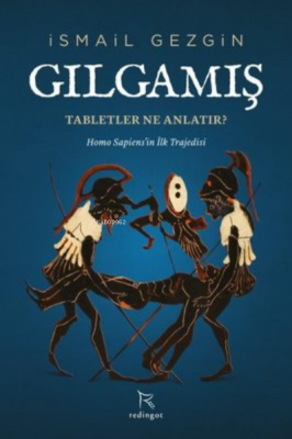 Gılgamış: Tabletler Ne Anlatır? Homo Sapiens'in İlk Trajedisi İsmail G