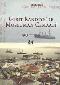 Girit Kandiye'de Müslüman Cemaati 1913-1923 Melike Kara