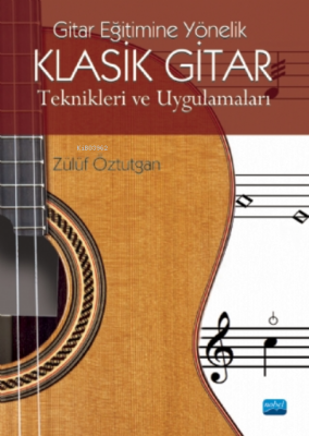 Gitar Eğitimine Yönelik Klasik Gitar Teknikleri ve Uygulamaları Zülüf 