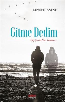 Gitme Dedim; Çay Şiirin Sıvı Halidir Levent Kafaf