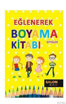 Giysiler - Eğlenerek Boyama Kitabı Kolektif