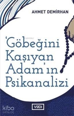 Göbeğini Kaşıyan Adamın Psikanalizi Sol Muhayyile Üzerine Yazılar Ahme